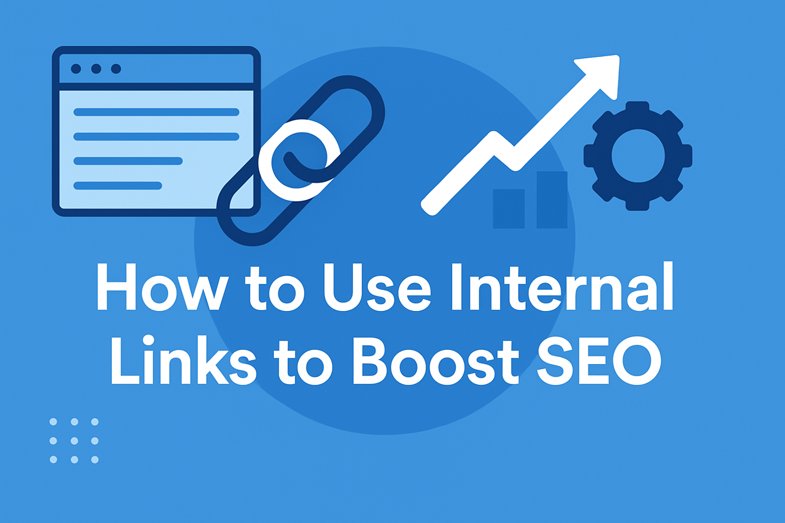 How to Use Internal Links to Boost SEO