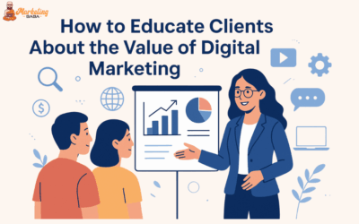 How to Educate Clients About the Value of Digital Marketing